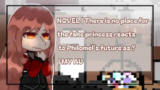 NOVEL | There is no place for the fake princess reacts to Philomel's future as ? | MY AU