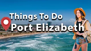 BEST Things To Do In Port Elizabeth: What To Do In Port Elizabeth 2024