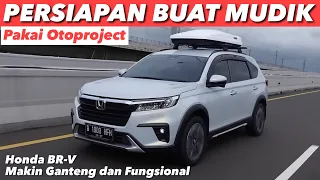 HONDA BR-V JADI MAKIN SIAP MUDIK DENGAN AKSESORIS OTOPROJECT