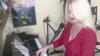 Piano & Vocal cover "You're my heart, You're my soul"