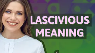 Lascivious | meaning of Lascivious
