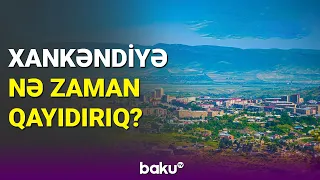 Xankəndiyə nə zaman qayıdırıq? - BAKU TV