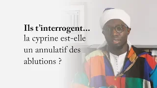 Ils t'interrogent... la cyprine est-elle un annulatif des ablutions ?