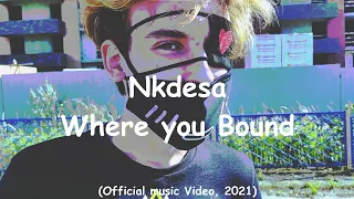 Nkdesa - Where you Bound (Official Video, 2021)