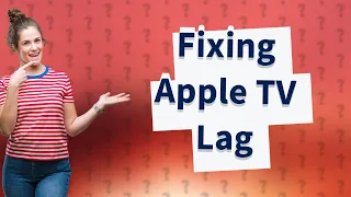 Why does Apple TV lag so bad?