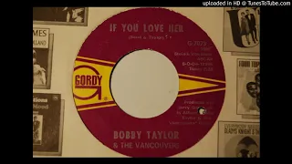 Motown: Bobby Taylor & The Vancouvers "If You Love Her " 45 Gordy 7073 Jun 1968