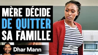 Mère Décide DE QUITTER Sa Famille | Dhar Mann