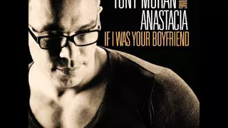 Tony Moran - If I Was Your Boyfriend (Featuring Anastacia)