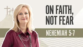 On Faith, Not Fear | Nehemiah 5-7