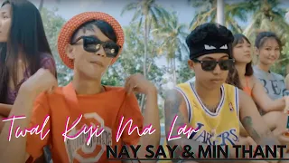 Twal Kyi Ma Lar - Nay Say & Min Thant ( Official MusicVideo )