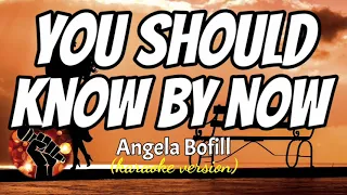 YOU SHOULD KNOW BY NOW - ANGELA BOFILL (karaoke version)