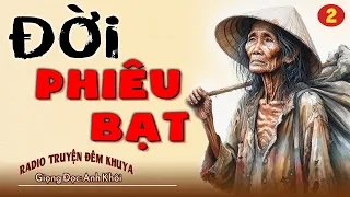 Truyện Hay Nghe Khóc Cạn Nước Mắt - Đời Phiêu Bạt Tập 2 (Hết) | RADIO Truyện Đêm Khuya