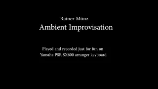 Ambient Improvisation - with Yamaha PSR-SX600