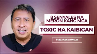 FULLTANK MONDAY (TAGLISH): 8 Senyales na Meron Kang mga Toxic na Kaibigan