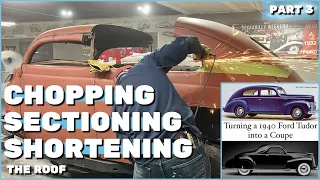 Chopping, Sectioning, and Shortening the Roof: Converting a 1940 Ford Tudor into a Coupe (part 3)