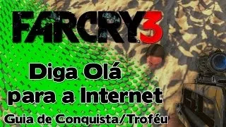 Far Cry 3: Diga Olá para a Internet - Guia de Conquista / Troféu