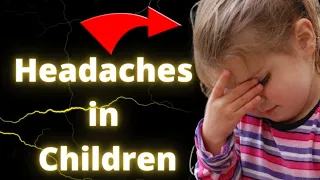Headaches in Children - What Are the Signs and Causes and Treatment?
