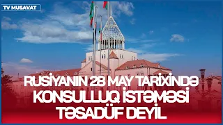 Rusiyanın 28 May tarixində konsulluq istəməsi təsadüf deyil! F.Abbasov Moskvanın planından danışdı