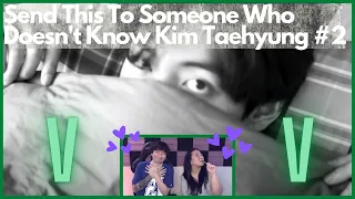 Send This To Someone Who Doesn't Know Kim Taehyung #2 | REACTION