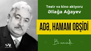 Adə, hamam obşidi / Aktyor Əliağa Ağayev / Həyatından Dəqiqələr