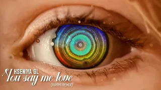 Kseniya GL - You say me love (Raymi Remix)
