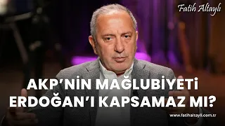 Fatih Altaylı yorumluyor: AKP'nin mağlubiyeti Cumhurbaşkanı Erdoğan'ı kapsamaz mı?