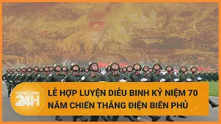 Gần 5000 cán bộ, chiến sĩ hợp luyện diễu binh kỷ niệm 70 năm Chiến thắng Điện Biên Phủ