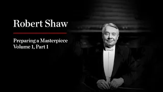 Robert Shaw: Preparing a Masterpiece, Volume 1—Part 1: Brahms "A German Requiem"