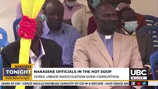 Nakaseke Officials in hot soup three under Investigation over Corruption.