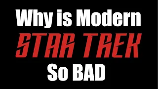 Why is Modern Star Trek so BAD?