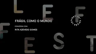 LEFFEST'19 Frágil Como o Mundo - Conversa com Rita Azevedo Gomes