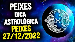 PEIXES ♓️ // TERÇA 27/12/2022 - DICA ASTROLÓGICA PARA O SIGNO DE PEIXES