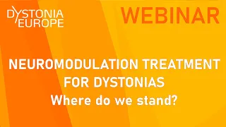 WEBINAR 3| NEUROMODULATION TREATMENT FOR DYSTONIAS Where do we stand?