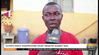 Victim's family disappointed court granted suspect bail – Adom TV News (24-6-22)