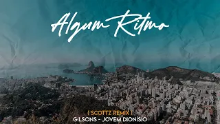 Algum Ritmo - Gilsons & Jovem Dionísio (SCØTTZ Remix)