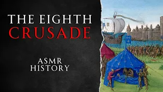 Full History of the Eighth Crusade - ASMR History Learning