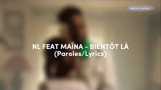 NL FEAT MAÏNA - BIENTÔT LÀ (Paroles/Lyrics)