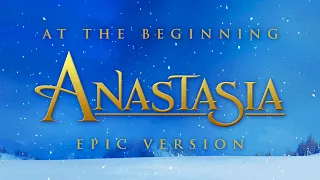 At The Beginning - Anastasia | EPIC VERSION