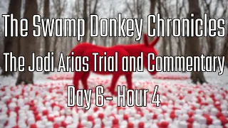 The Swamp Donkey Chronicles | The Jodi Arias Trial And Commentary | Day 6 - Hour 4
