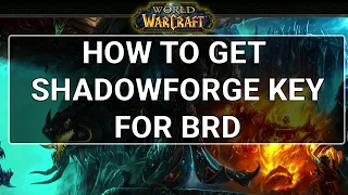 How to get shadowforge key for BRD in Classic WoW - Quick guide