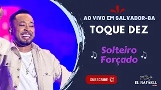 Toque Dez (Solteiro Forçado) 10 horas de Arrocha 2023, Salvador-BA #toquedez #10horasdearrocha