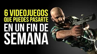 6 VIDEOJUEGOS que puedes pasarte en un FIN DE SEMANA