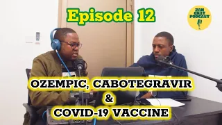 ZamChat Podcast Episode 12 || Use of Ozempic,Cabotegravir and AstraZeneca Vaccine