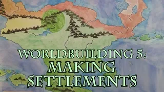 Worldbuilding 5: Making Settlements