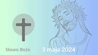 Słowo Boże na dziś - 3 maja 2024