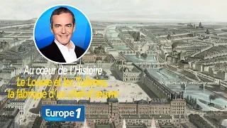 Au cœur de l'histoire: Le Louvre et les Tuileries, la fabrique d’un chef-d’œuvre (Franck Ferrand)