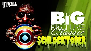 SCHLOCKTOBER 2018 - "TROLL" (Big Picture Classic)