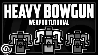 HEAVY BOWGUN - Weapon Tutorial | Monster Hunter World