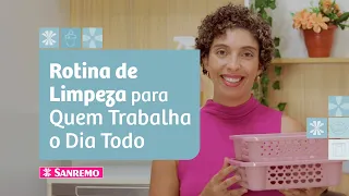 Rotina de Limpeza da Casa Para Quem Trabalha Fora | Dicas Sanremo