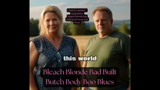 Bleach Blonde Bad Built Butch Body Boo Blues song